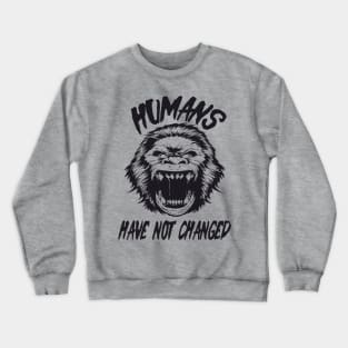 Humans have not changed Crewneck Sweatshirt